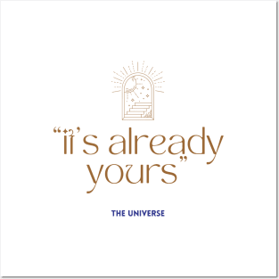 It's already yours, the universe Quote Posters and Art